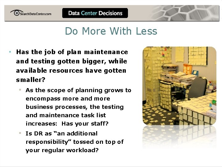 Do More With Less • Has the job of plan maintenance and testing gotten