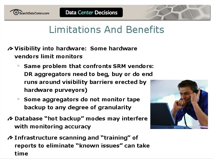 Limitations And Benefits Visibility into hardware: Some hardware vendors limit monitors • Same problem