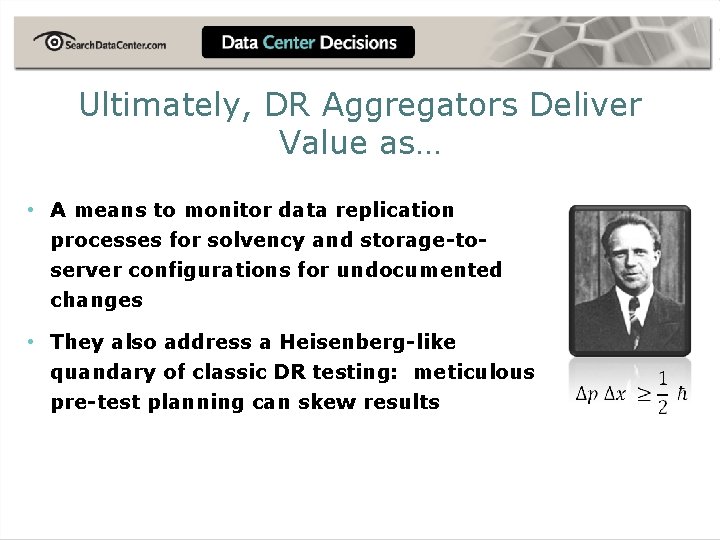 Ultimately, DR Aggregators Deliver Value as… • A means to monitor data replication processes