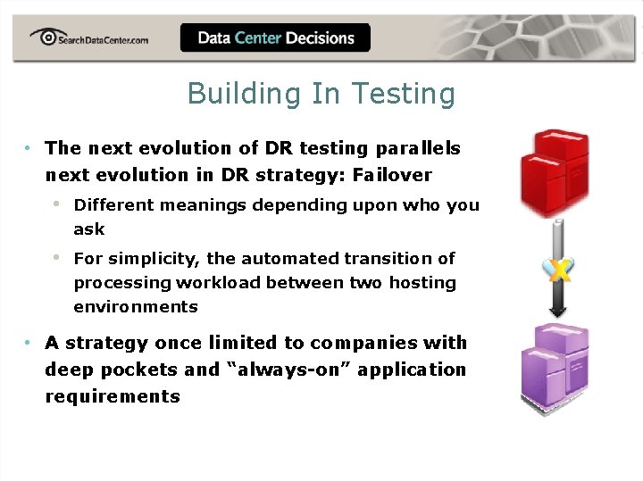 Building In Testing • The next evolution of DR testing parallels next evolution in