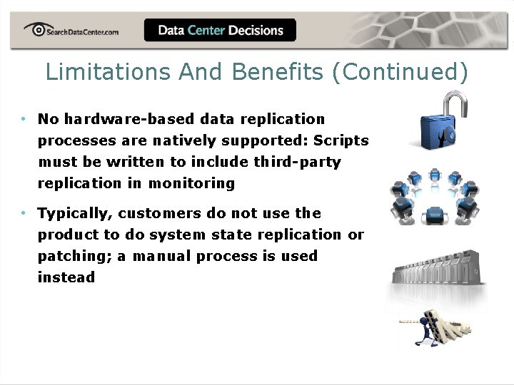 Limitations And Benefits (Continued) • No hardware-based data replication processes are natively supported: Scripts