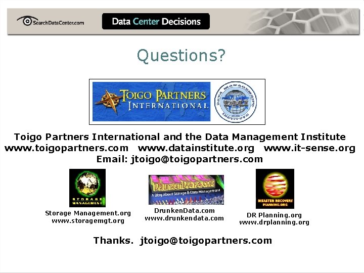 Questions? Toigo Partners International and the Data Management Institute www. toigopartners. com www. datainstitute.