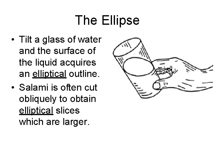 The Ellipse • Tilt a glass of water and the surface of the liquid