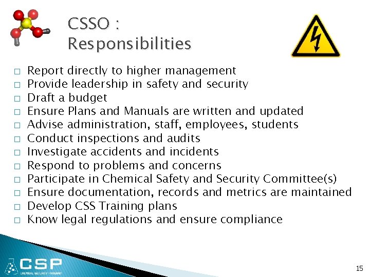 CSSO : Responsibilities � � � Report directly to higher management Provide leadership in