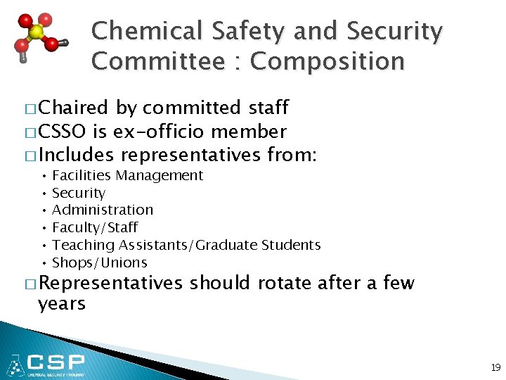 Chemical Safety and Security Committee : Composition � Chaired by committed staff � CSSO