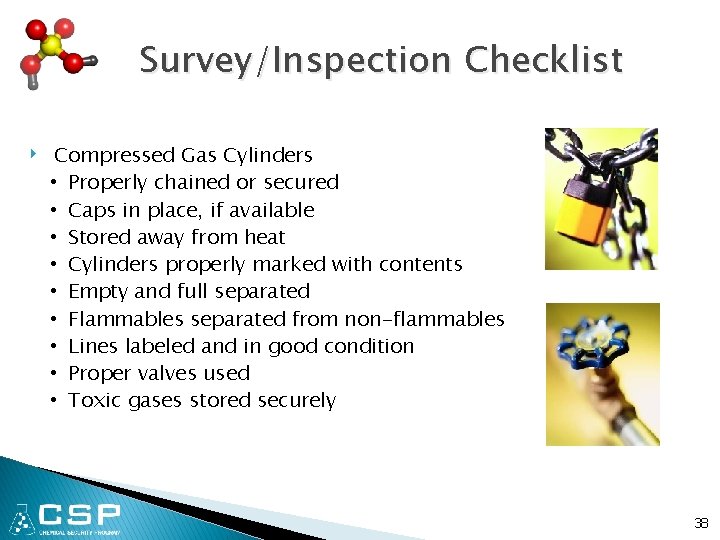 Survey/Inspection Checklist ‣ Compressed Gas Cylinders • Properly chained or secured • Caps in