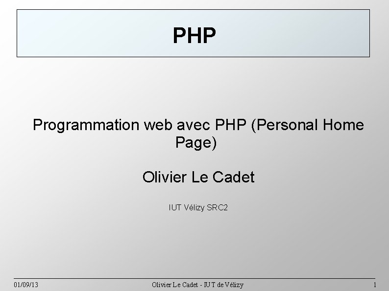 PHP Programmation web avec PHP (Personal Home Page) Olivier Le Cadet IUT Vélizy SRC