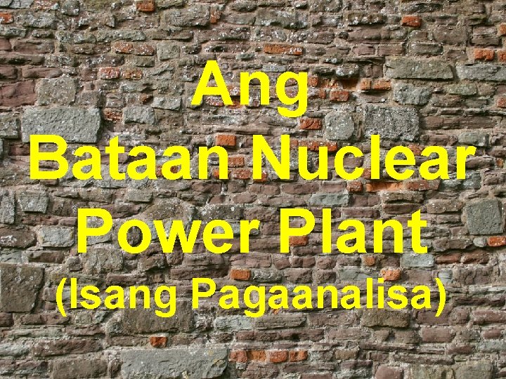 Ang Bataan Nuclear Power Plant (Isang Pagaanalisa) 