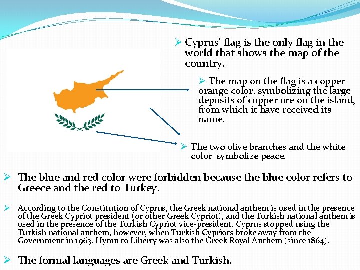 Ø Cyprus’ flag is the only flag in the world that shows the map