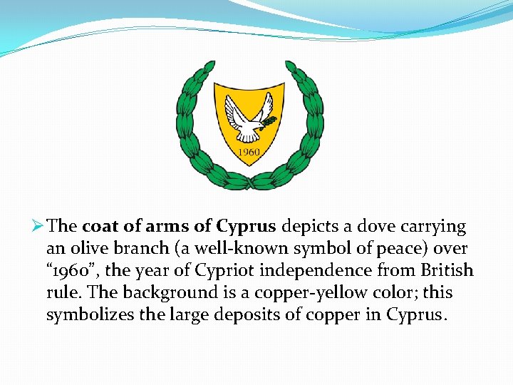 Ø Τhe coat of arms of Cyprus depicts a dove carrying an olive branch