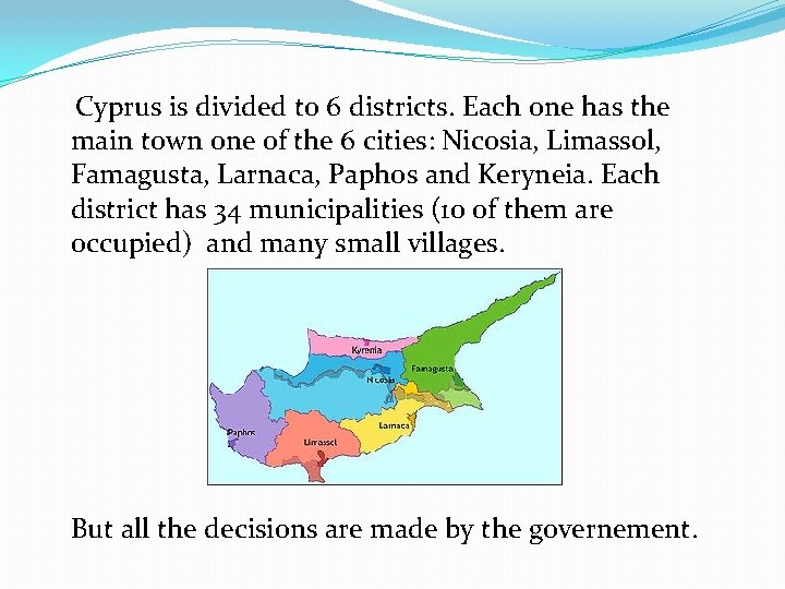 Cyprus is divided to 6 districts. Each one has the main town one of