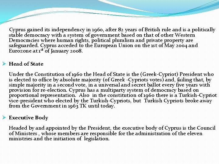 Cyprus gained its independency in 1960, after 82 years of British rule and is