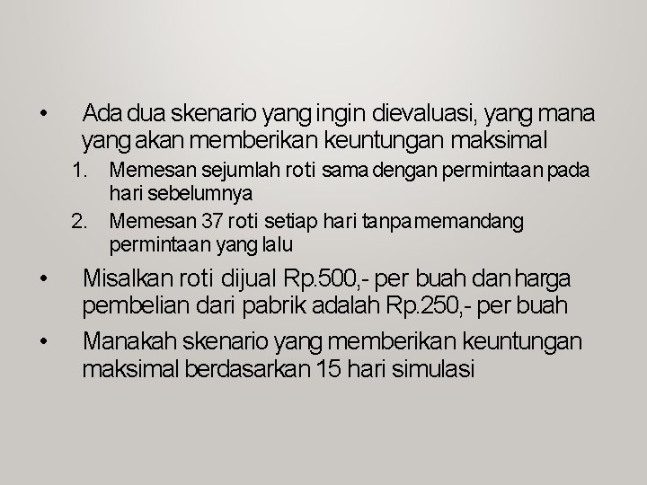 • Ada dua skenario yang ingin dievaluasi, yang mana yang akan memberikan keuntungan • Ada dua skenario yang ingin dievaluasi, yang mana yang akan memberikan keuntungan
