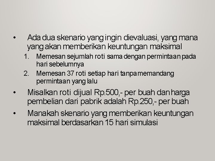  • Ada dua skenario yang ingin dievaluasi, yang mana yang akan memberikan keuntungan