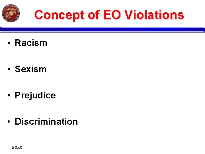 Concept of EO Violations • Racism • Sexism • Prejudice • Discrimination EORC 