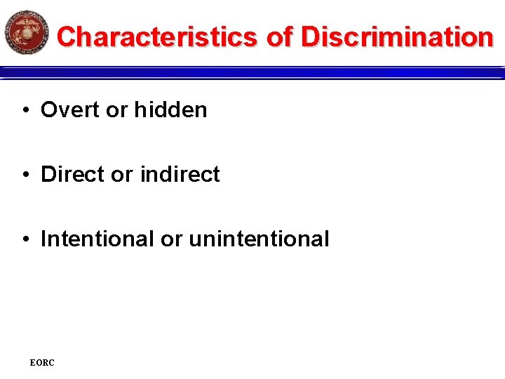 Characteristics of Discrimination • Overt or hidden • Direct or indirect • Intentional or