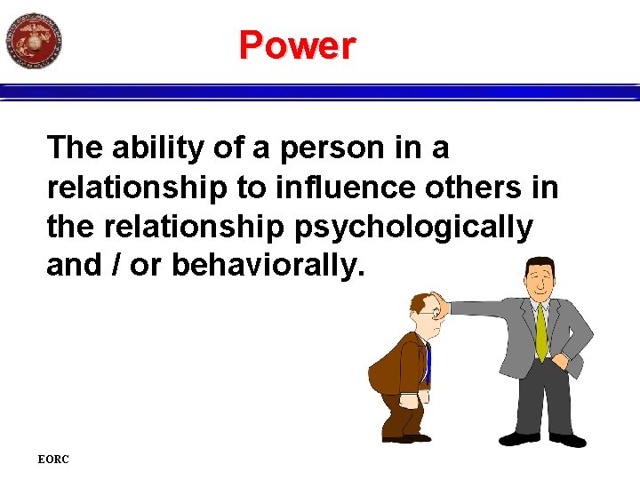 Power The ability of a person in a relationship to influence others in the