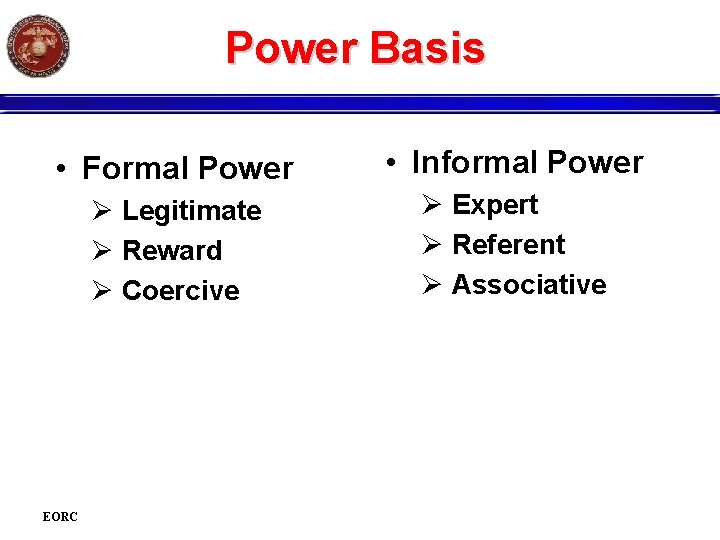 Power Basis • Formal Power • Informal Power Ø Legitimate Ø Reward Ø Coercive