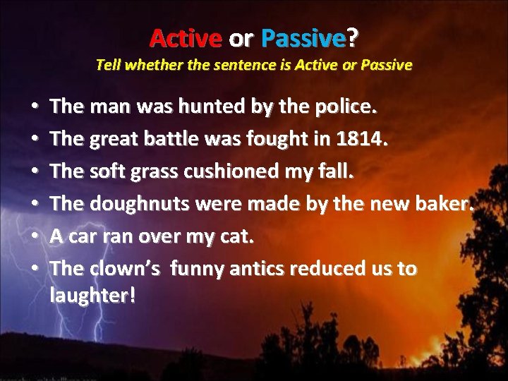 Active or Passive? Tell whether the sentence is Active or Passive • • •