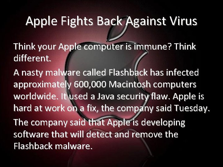 Apple Fights Back Against Virus Think your Apple computer is immune? Think different. A