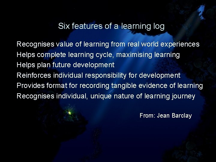 Six features of a learning log Recognises value of learning from real world experiences