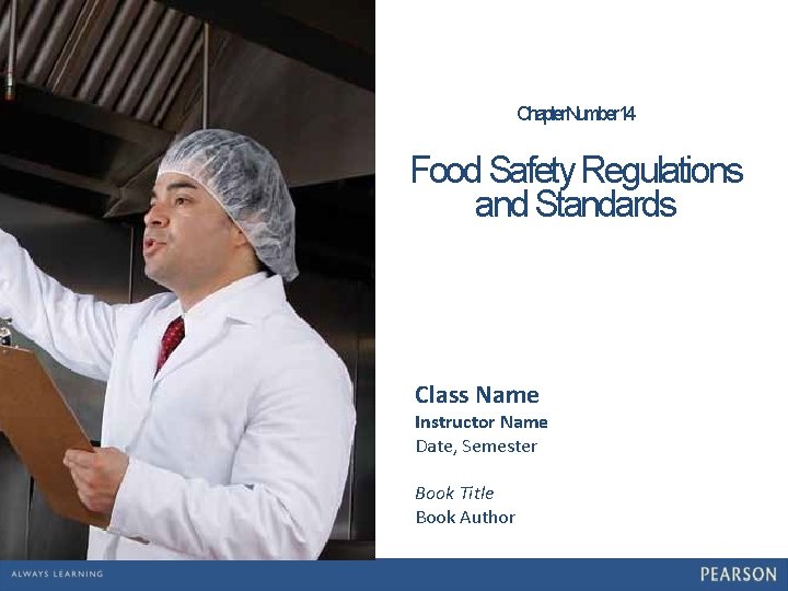Chapter Number 14 Food Safety Regulations and Standards Class Name Instructor Name Date, Semester