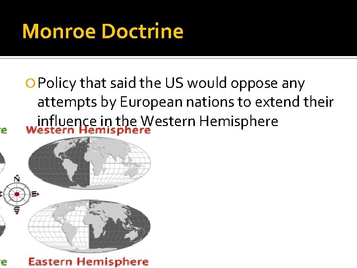 Monroe Doctrine Policy that said the US would oppose any attempts by European nations