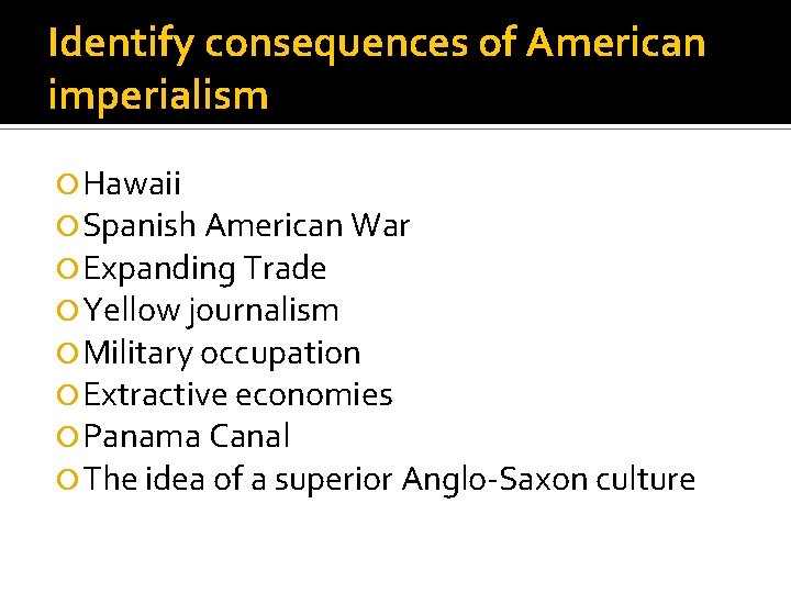 Identify consequences of American imperialism Hawaii Spanish American War Expanding Trade Yellow journalism Military