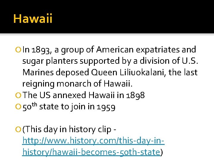 Hawaii In 1893, a group of American expatriates and sugar planters supported by a