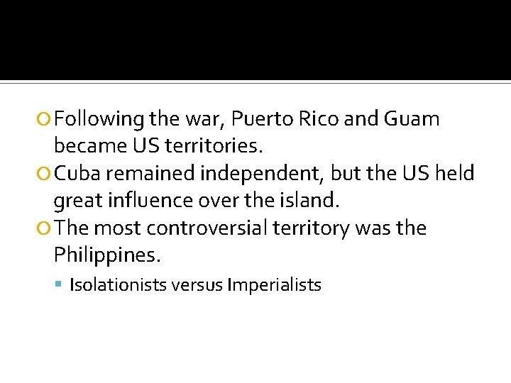  Following the war, Puerto Rico and Guam became US territories. Cuba remained independent,