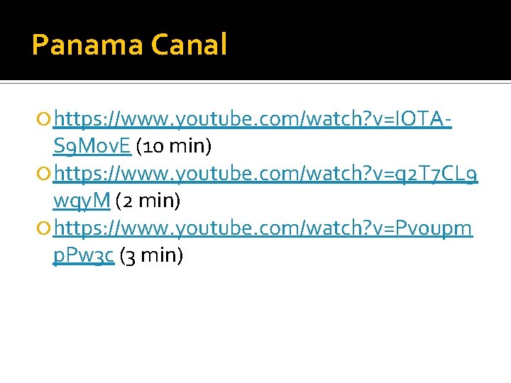 Panama Canal https: //www. youtube. com/watch? v=IOTA- S 9 Mov. E (10 min) https:
