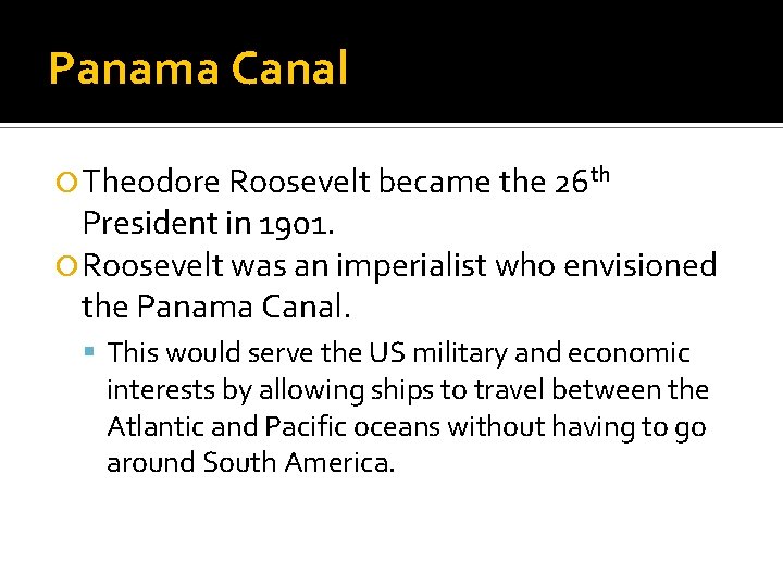 Panama Canal Theodore Roosevelt became the 26 th President in 1901. Roosevelt was an