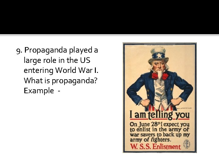 9. Propaganda played a large role in the US entering World War I. What