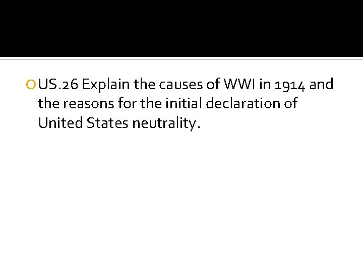  US. 26 Explain the causes of WWI in 1914 and the reasons for