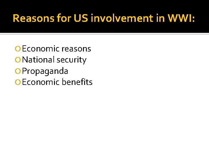 Reasons for US involvement in WWI: Economic reasons National security Propaganda Economic benefits 