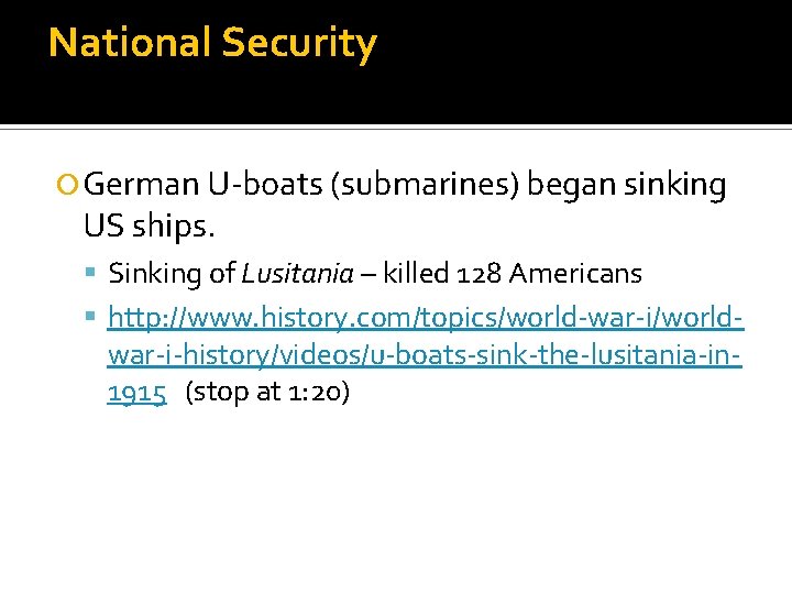 National Security German U-boats (submarines) began sinking US ships. Sinking of Lusitania – killed
