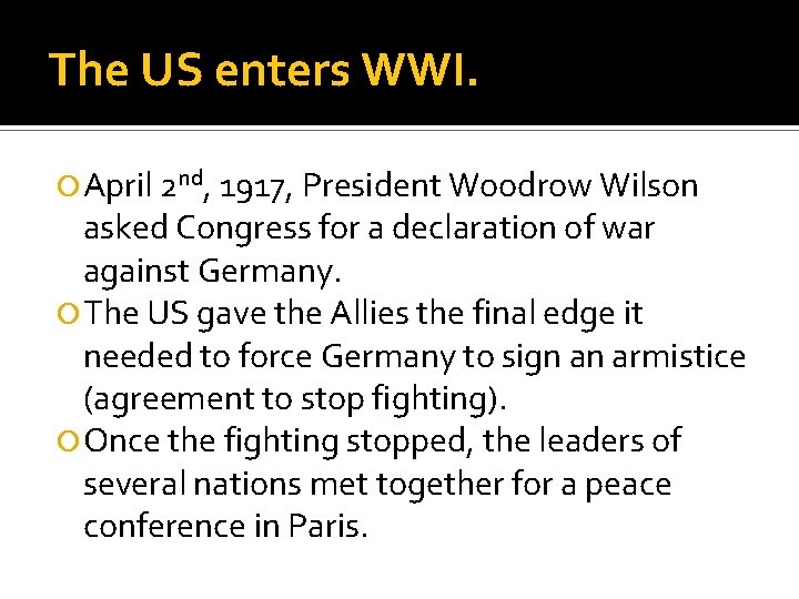 The US enters WWI. April 2 nd, 1917, President Woodrow Wilson asked Congress for