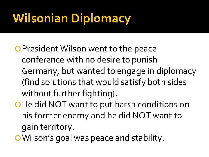 Wilsonian Diplomacy President Wilson went to the peace conference with no desire to punish
