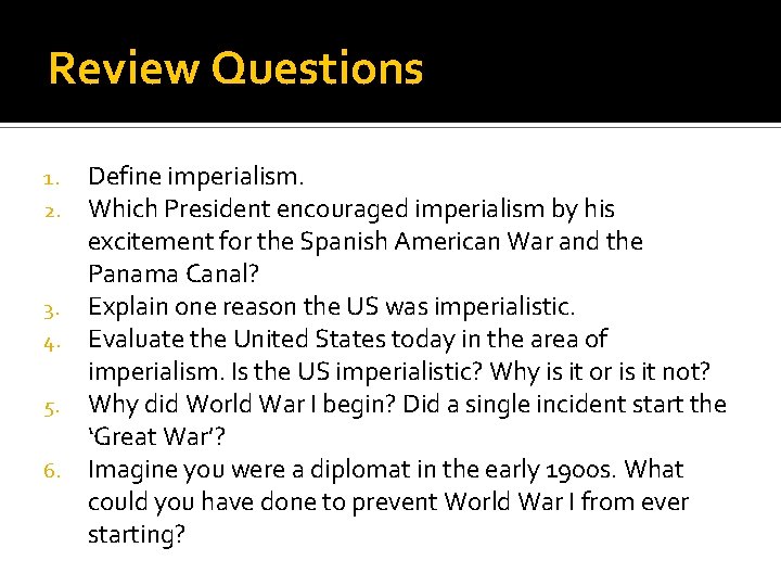 Review Questions Define imperialism. Which President encouraged imperialism by his excitement for the Spanish