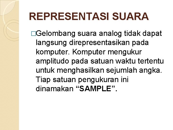 REPRESENTASI SUARA �Gelombang suara analog tidak dapat langsung direpresentasikan pada komputer. Komputer mengukur amplitudo