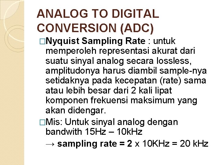 ANALOG TO DIGITAL CONVERSION (ADC) �Nyquist Sampling Rate : untuk memperoleh representasi akurat dari