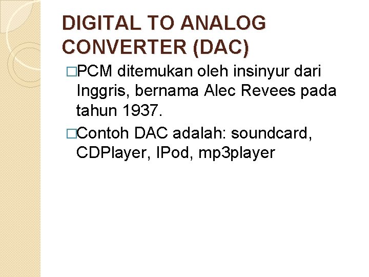 DIGITAL TO ANALOG CONVERTER (DAC) �PCM ditemukan oleh insinyur dari Inggris, bernama Alec Revees