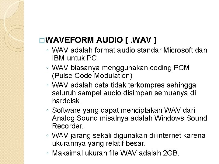 �WAVEFORM AUDIO [. WAV ] ◦ WAV adalah format audio standar Microsoft dan IBM