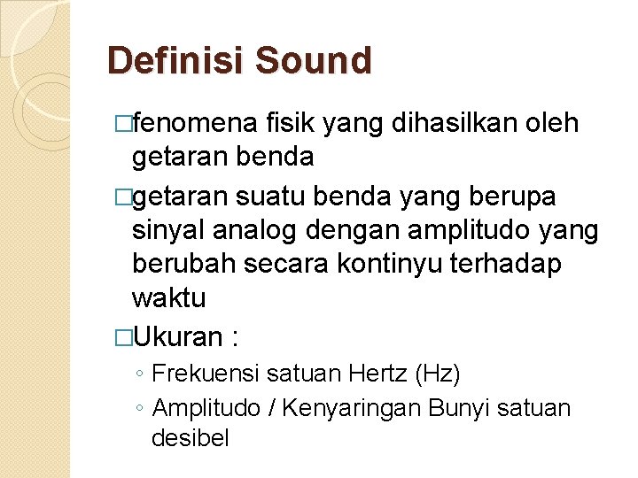 Definisi Sound �fenomena fisik yang dihasilkan oleh getaran benda �getaran suatu benda yang berupa