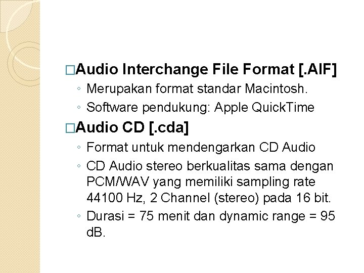 �Audio Interchange File Format [. AIF] ◦ Merupakan format standar Macintosh. ◦ Software pendukung:
