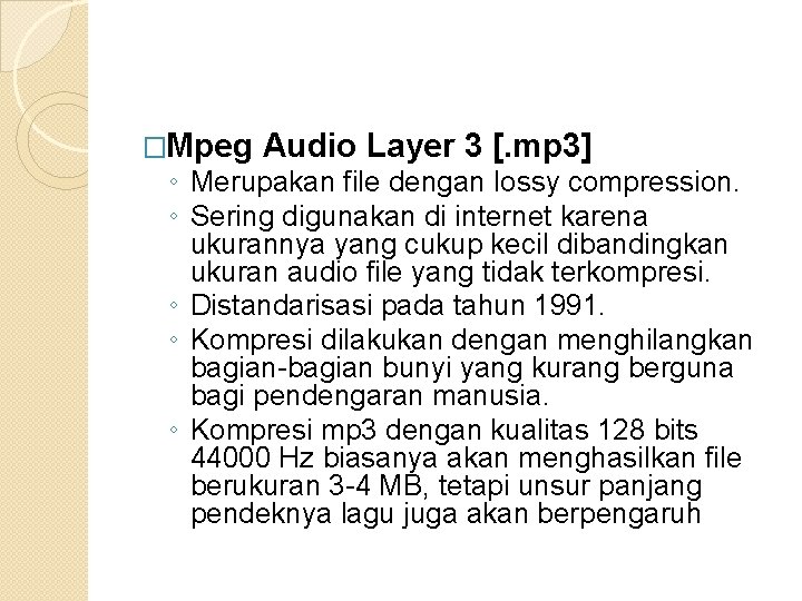 �Mpeg Audio Layer 3 [. mp 3] ◦ Merupakan file dengan lossy compression. ◦