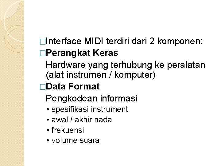 �Interface MIDI terdiri dari 2 komponen: �Perangkat Keras Hardware yang terhubung ke peralatan (alat