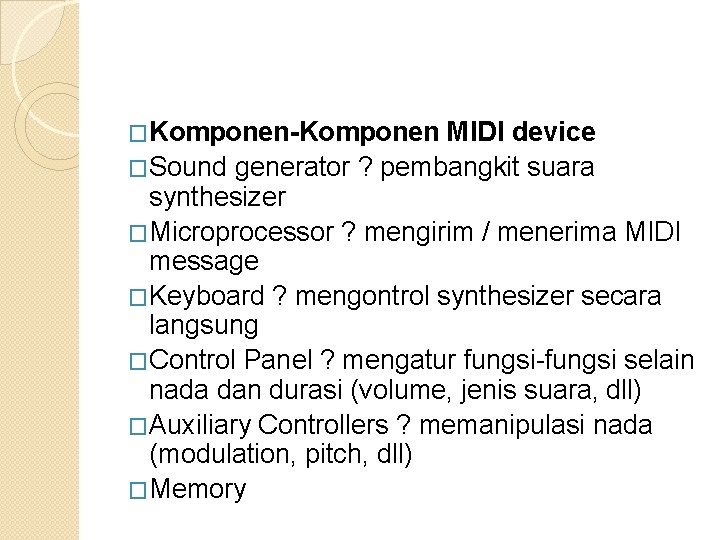 �Komponen-Komponen MIDI device �Sound generator ? pembangkit suara synthesizer �Microprocessor ? mengirim / menerima