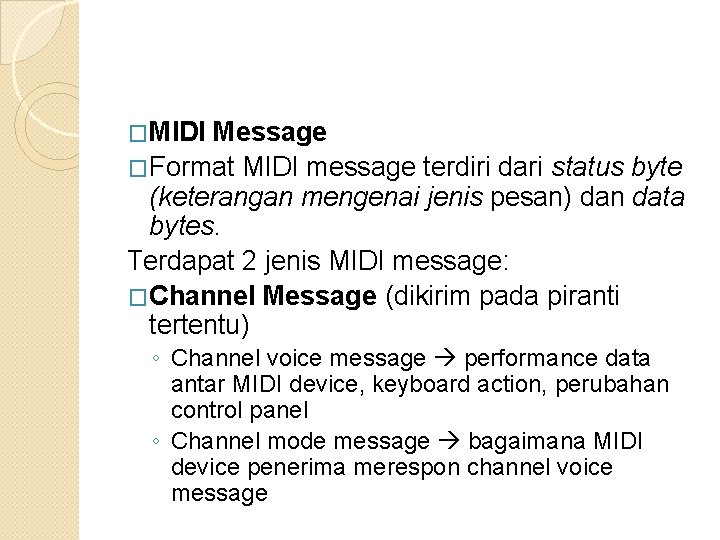 �MIDI Message �Format MIDI message terdiri dari status byte (keterangan mengenai jenis pesan) dan