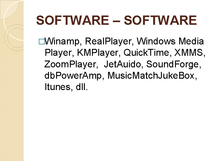 SOFTWARE – SOFTWARE �Winamp, Real. Player, Windows Media Player, KMPlayer, Quick. Time, XMMS, Zoom.